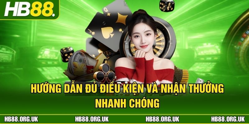 Hướng dẫn đủ điều kiện và nhận thưởng nhanh chóng