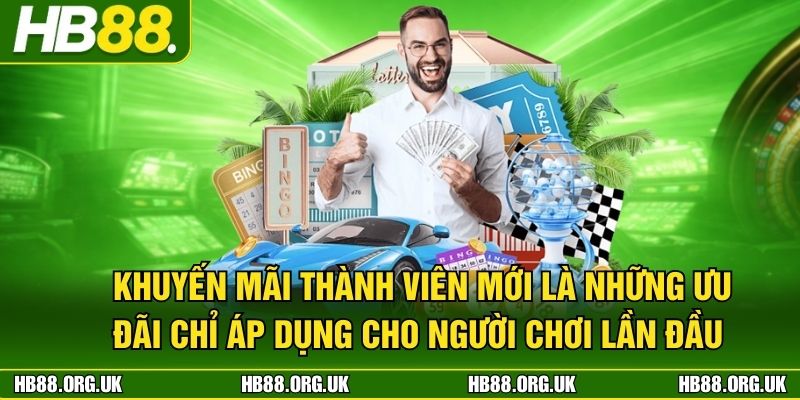 Khuyến mãi thành viên mới HB88 là những ưu đãi chỉ áp dụng cho người chơi lần đầu