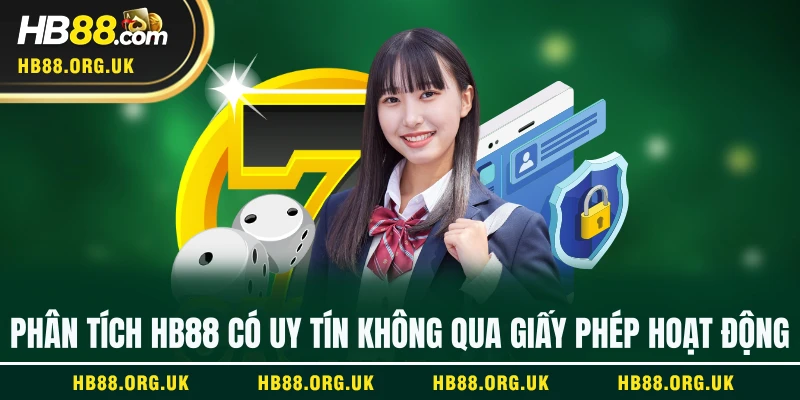 Phân tích HB88 có uy tín không qua giấy phép hoạt động